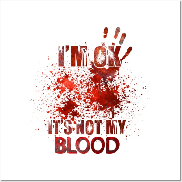 I'm ok it's not my blood funny zombie Halloween costume Wall Art by anonshirt